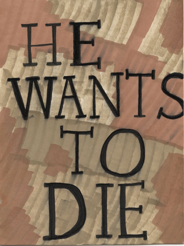 He wants to die 0